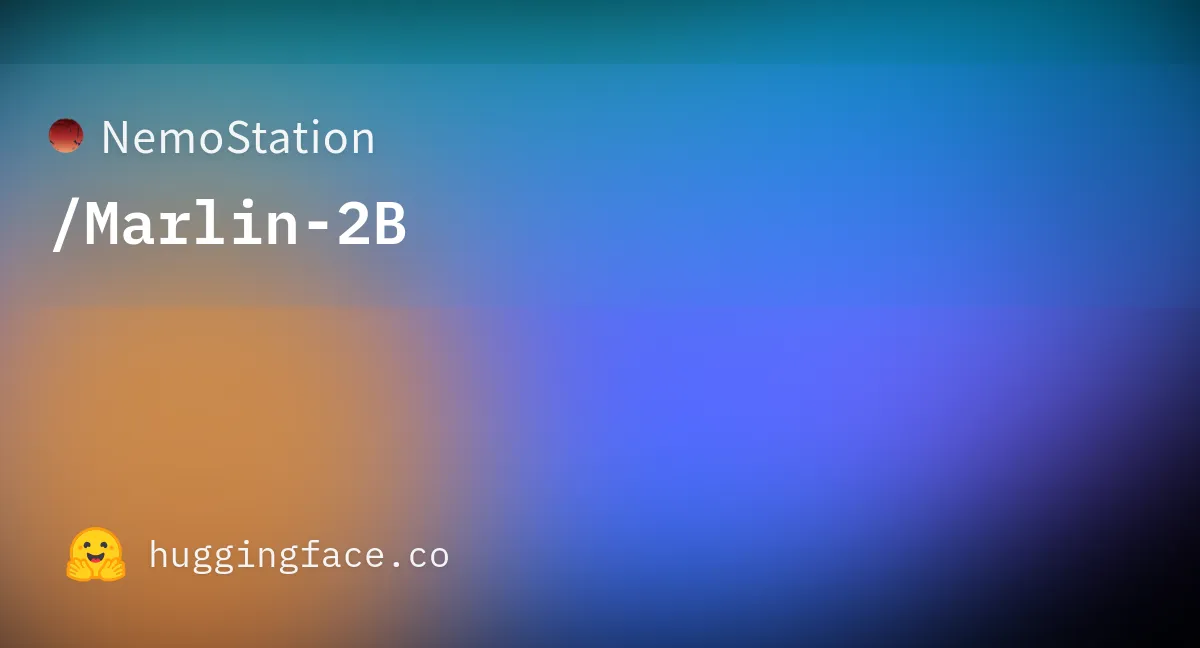 NemoStation/Marlin-2B · Hugging Face Preview